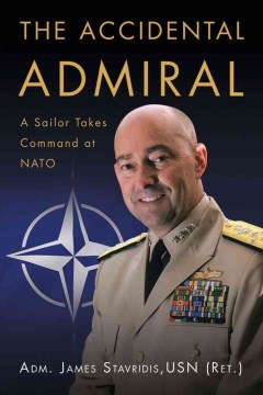Accidental Admiral, The:  A Sailor Takes Command At NATO