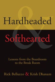 Hardheaded and Softhearted: Lessons From the Boardroom to the Break Room