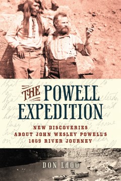 Powell Expedition, The: New Discoveries About John Wesley Powell's 1869 River Journey