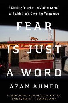 Fear Is Just a Word: A Missing Daughter, a Violent Cartel, and a Mother’s Quest for Vengeance