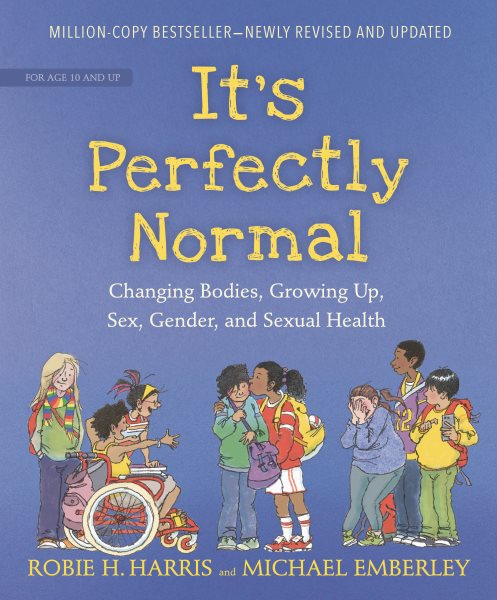 It’s Perfectly Normal: Changing Bodies, Growing Up, Sex, Gender, and Sexual Health
